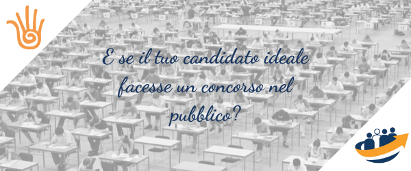 E se il tuo candidato ideale facesse un concorso nel pubblico?